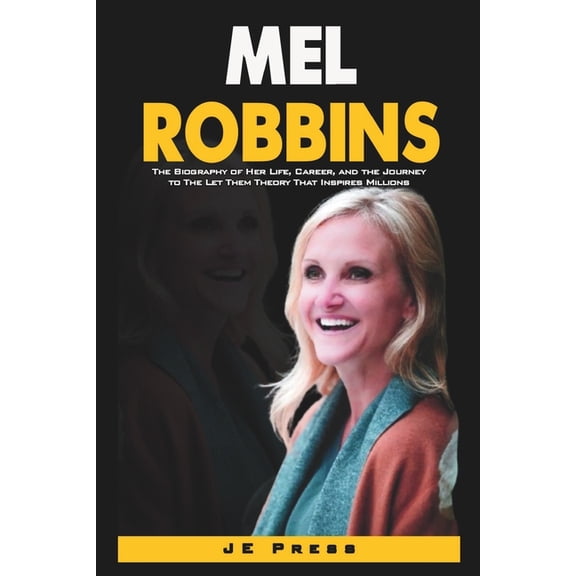 Mel Robbins: The Biography of Her Life, Career, and the Journey to The Let Them Theory That Inspires Millions, (Paperback)