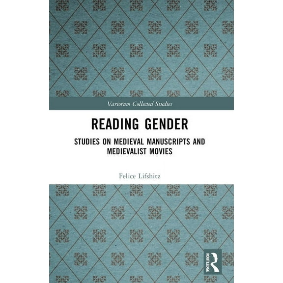 Variorum Collected Studies Reading Gender: Studies on Medieval Manuscripts and Medievalist Movies, (Paperback)