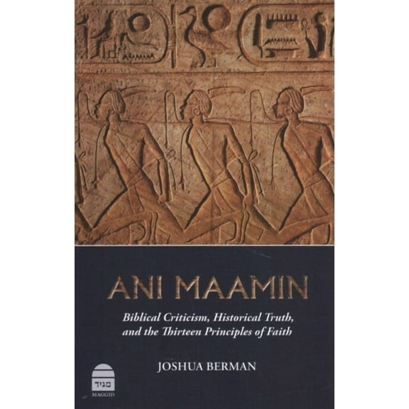 Ani Maamin: Biblical Criticism, Historical Truth, and the Thirteen Principles of Faith -- Joshua Berman