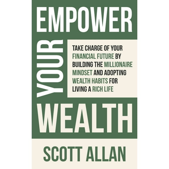 Pathways to Mastery Empower Your Wealth: Take Charge of Your Financial Future by Building the Millionaire Mindset and Adopting Wealth Habits, Book 12, (Paperback)