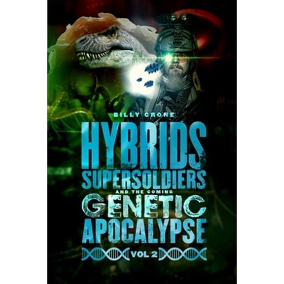 Hybrids, Super Soldiers & the Coming Genetic Apocalypse Vol.2 (Paperback)
