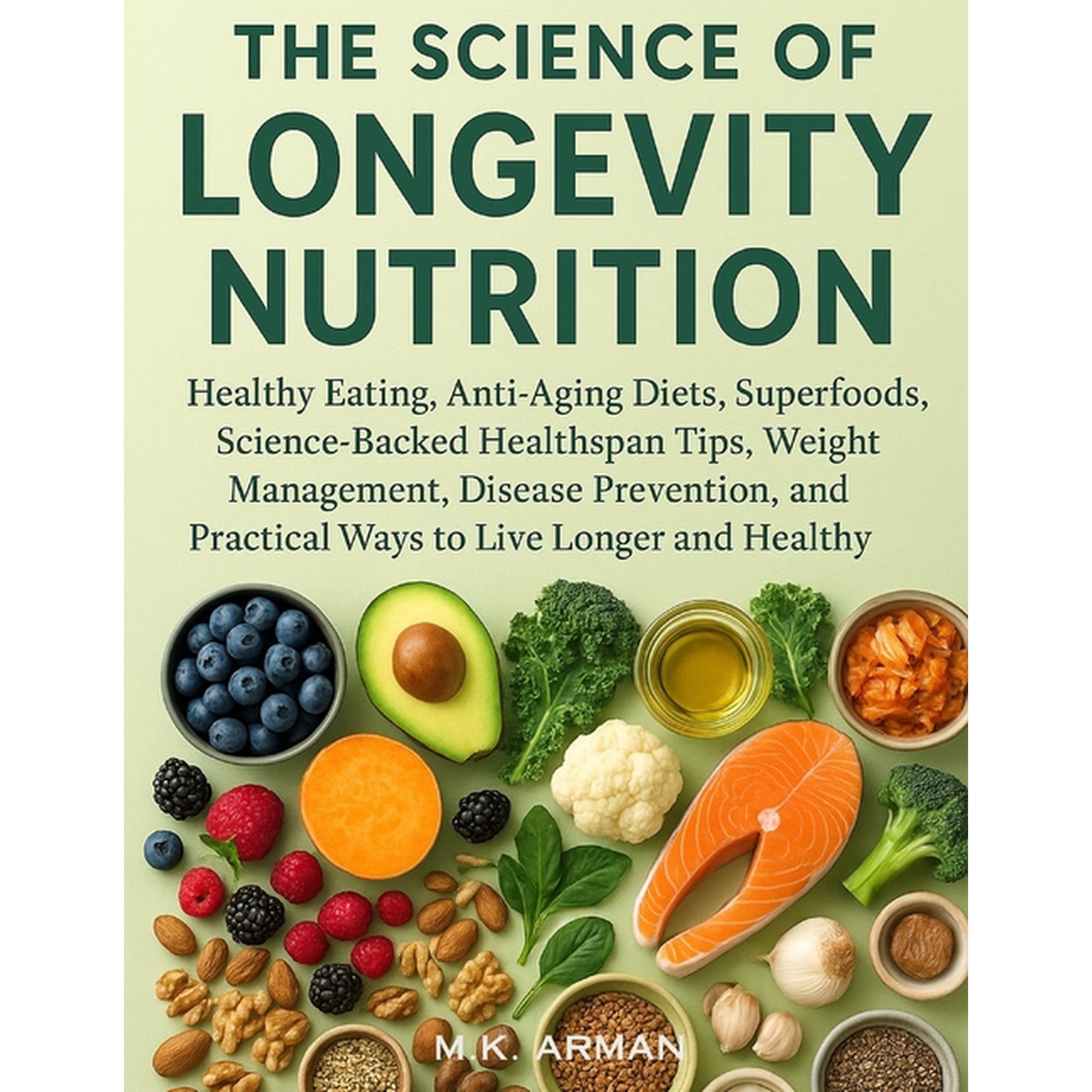 Healthy Living The Science of Longevity Nutrition: Healthy Eating, Anti-Aging Diets, Superfoods, Science-Backed Healthspan Tips, Weight, Book 1, (Paperback)