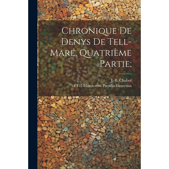 Chronique De Denys De Tell-maré, Quatrième Partie; (Paperback)