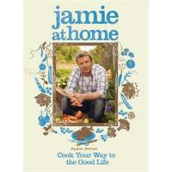 Pre-Owned Jamie at Home : Cook Your Way to the Good Life (Hardcover)