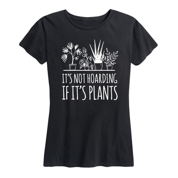 Instant Message - Its Not Hoarding If Plants - Women's Short Sleeve Graphic T-Shirt