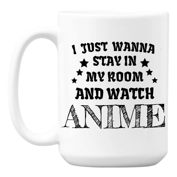 I Just Wanna Stay In My Room And Watch Anime. Anime Addiction Themed Coffee & Tea Gift Mug For Anime Lover, Illustrator, Cosplayer, Manga Fans, Graphic Designer Or Artist, Teens And Youth (15oz)