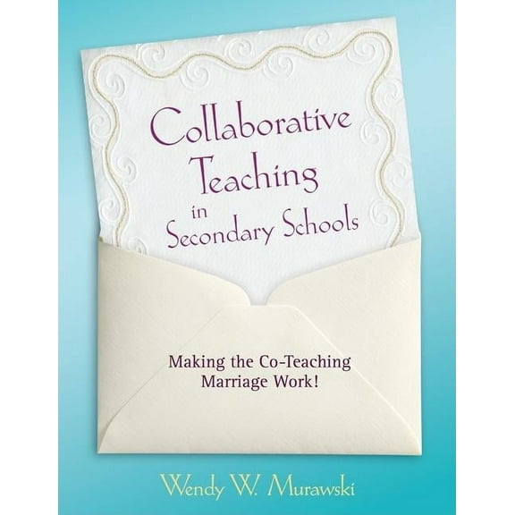Collaborative Teaching in Secondary Schools: Making the Co-Teaching Marriage Work!, (Paperback)