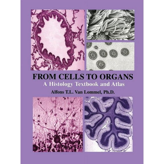 From Cells to Organs: A Histology Textbook and Atlas, (Paperback)