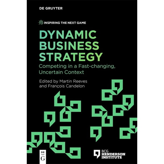 Inspiring the Next Game Dynamic Business Strategy: Competing in a Fast-Changing, Uncertain Context, Book 4, (Paperback)