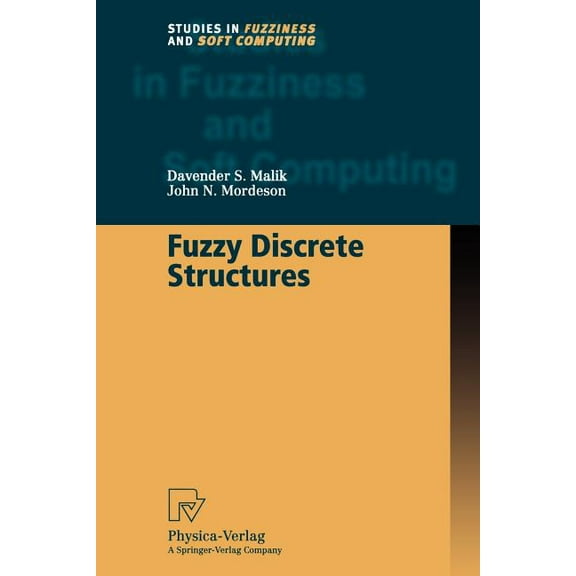 Studies in Fuzziness and Soft Computing Fuzzy Discrete Structures, Book 58, (Paperback)