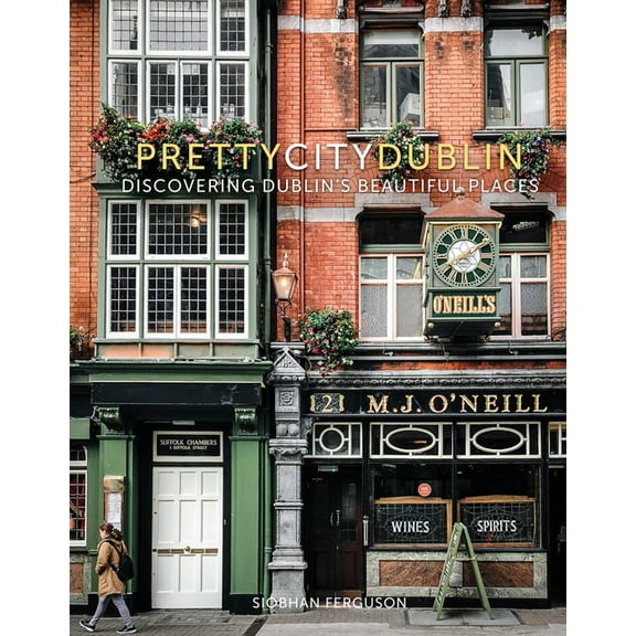 The Pretty Cities Prettycitydublin: Discovering Dublin's Beautiful Places Volume 3, (Hardcover)