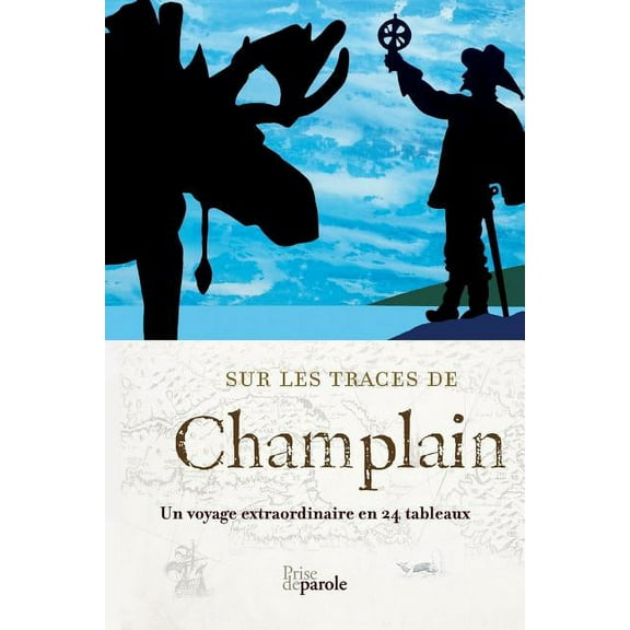 Sur les traces de Champlain: Un voyage extraordinaire en 24 tableaux (Paperback)