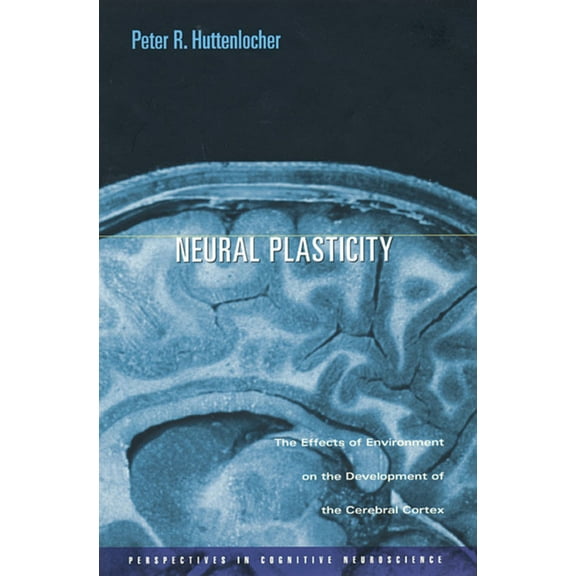 Perspectives in Cognitive Neuroscience: Neural Plasticity: The Effects of Environment on the Development of the Cerebral Cortex (Hardcover)