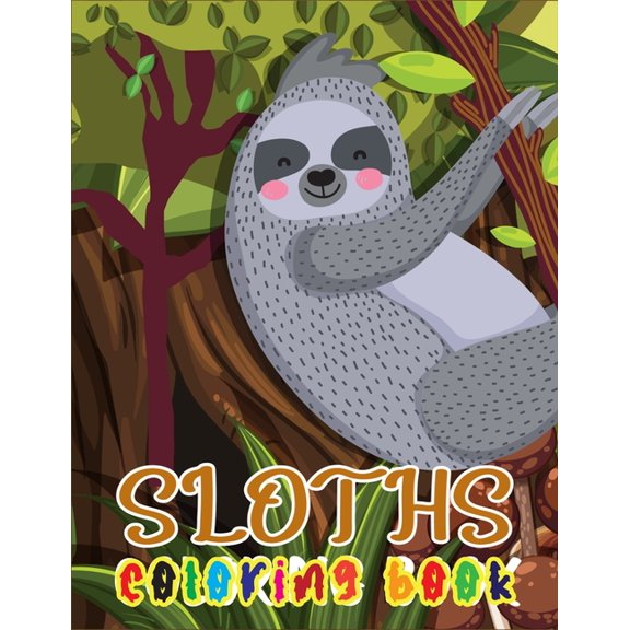 Sloths Coloring Book : Childrens Sloth Coloring Activity Sheets, Illustrations To Color With Fun And More (Paperback)