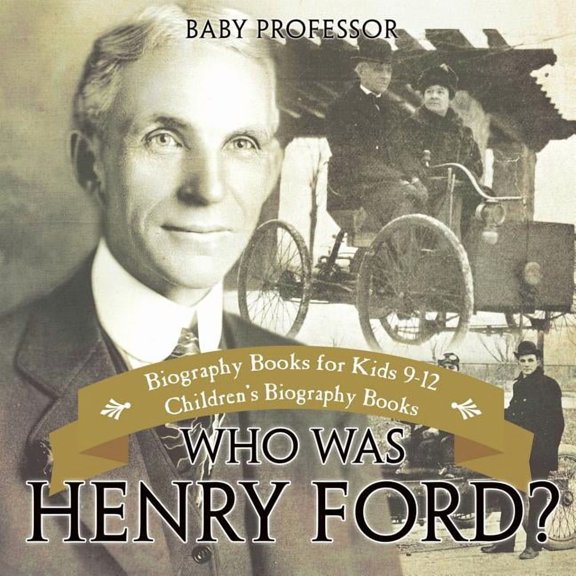 Who Was Henry Ford? - Biography Books for Kids 9-12 Children's Biography Books, (Paperback)