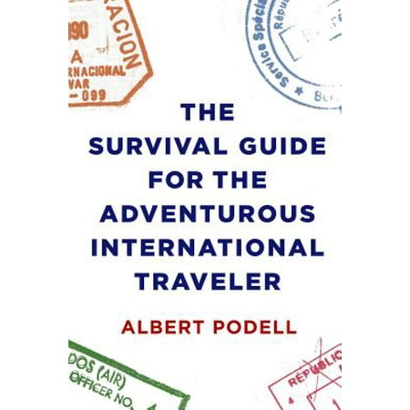 The Survival Guide for the Adventurous International Traveler -