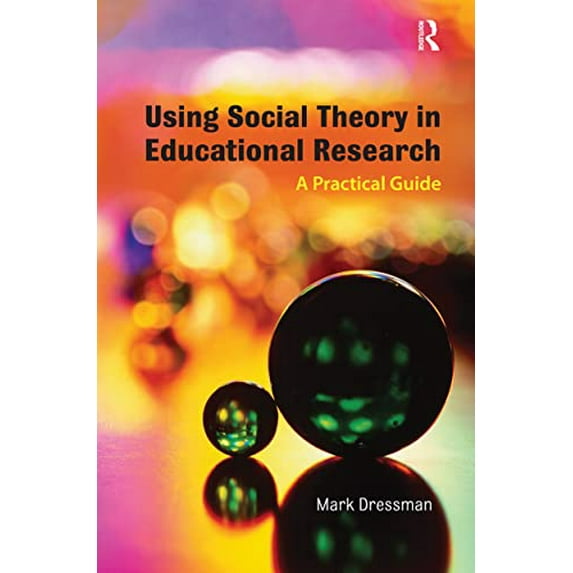 Pre-Owned Using Social Theory in Educational Research: A Practical Guide (Paperback) by Mark Dressman