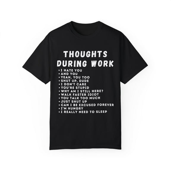 Humorous Thoughts While Working Introverts Gift | Hilarious Irritated Sassy Saying Men Women Unisex Garment-Dyed T-shirt