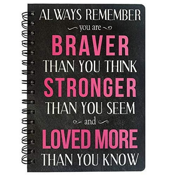 Hardcover Spiral Journal/Notebook 8.5" x 6", Always Remember You Are Braver Than You Think, Stronger Than You Seem and Loved More Than You Know.