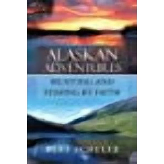 Alaskan Adventures : Hunting and Fishing by Faith