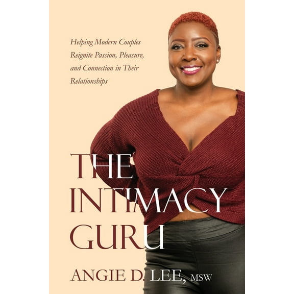 The Intimacy Guru: Helping Modern Couples Reignite Passion, Pleasure, and Connection in Their Relationships, (Paperback)