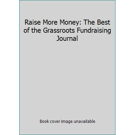 Raise More Money: The Best of the Grassroots Fundraising Journal [Paperback - Used]