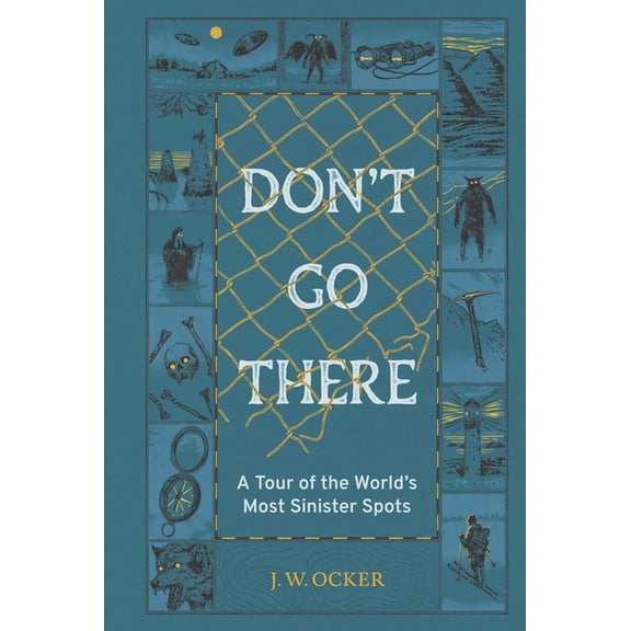Don't Go There: A Tour of the World's Most Sinister Spots, (Hardcover)