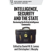 Intelligence, Surveillance and Secret Wa Intelligence, Security and the State: Reviewing the British Intelligence Community, (Hardcover)