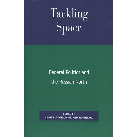 Tackling Space: Federal Politics and the Russian North, (Paperback)