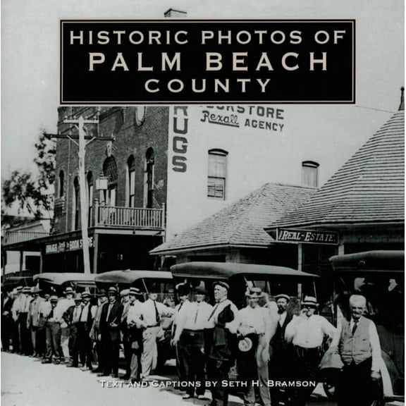 Historic Photos Historic Photos of Palm Beach County, (Hardcover)