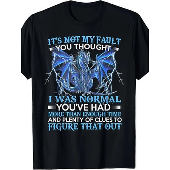 Velto Dragon It's Not My Fault You Thought I Was Normal T-Shirt220g All Size S-5XL