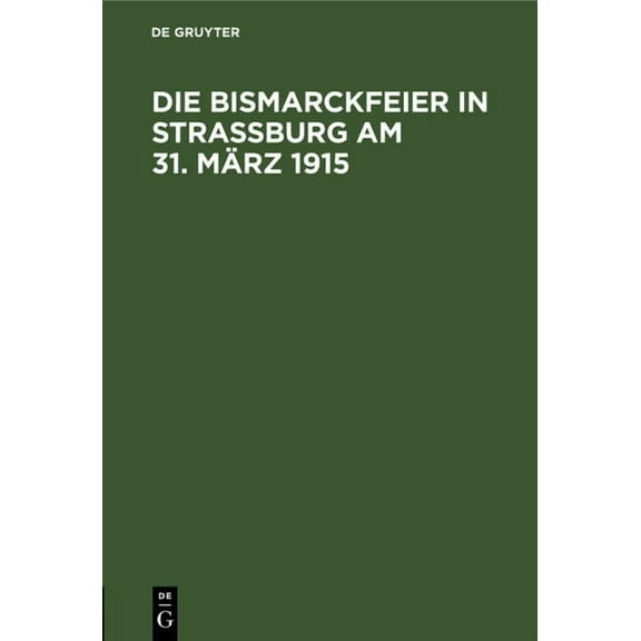 Die Bismarckfeier in StraÃburg Am 31. MÃ¤rz 1915, (Hardcover)