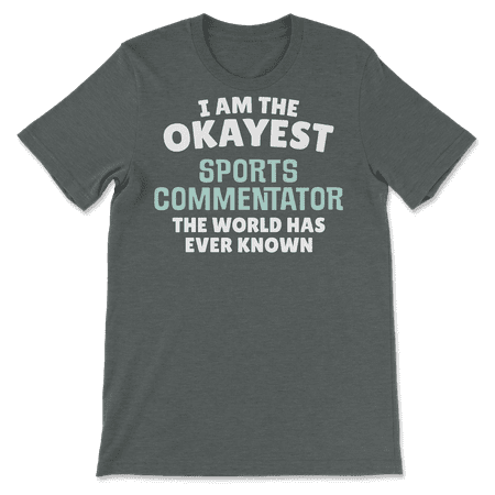 Funny Sports Commentator T-Shirt - I'm the Okayest!