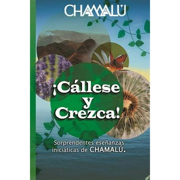 ¡Cállese y Crezca!: Sorprendentes enseñanzas iniciáticas de CHAMALÚ (Paperback)