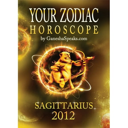 Your Zodiac Horoscope by GaneshaSpeaks.com: SAGITTARIUS 2012 -