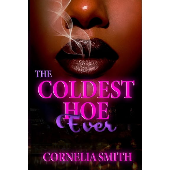 The Coldest Hoe Ever The Coldest Hoe Ever, Book 1, (Paperback)