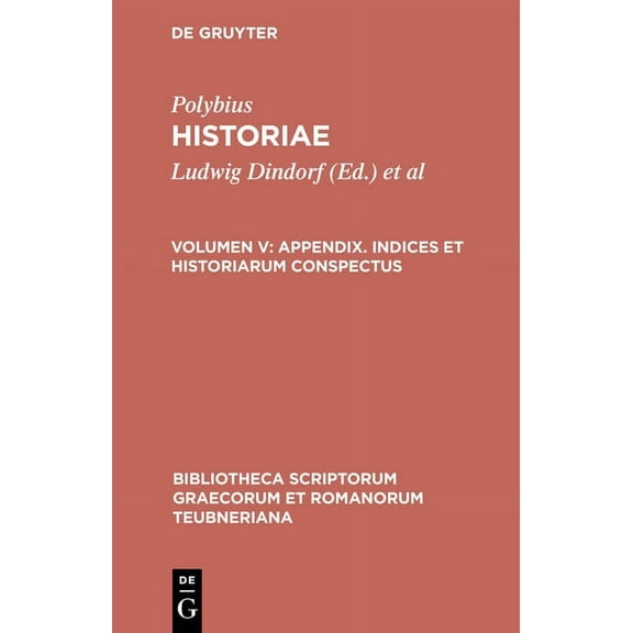 Bibliotheca scriptorum Graecorum et Romanorum Teubneriana: Historiae, vol. V : Appendix: Indices et historiarum conspectus (Hardcover)