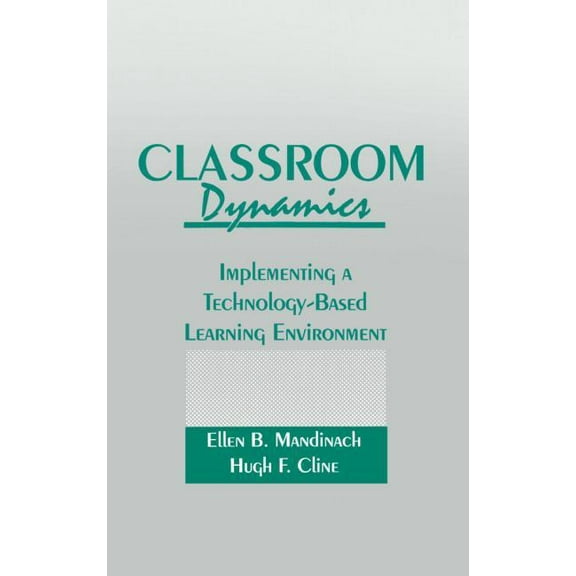 Classroom Dynamics: Implementing a Technology-Based Learning Environment, (Hardcover)