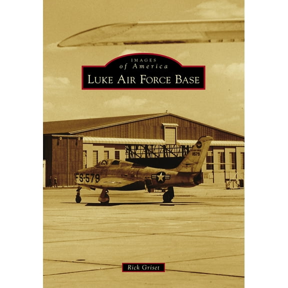 Images of America Luke Air Force Base, (Paperback)