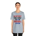 thumbnail image 3 of We Interrupt This Family For Baseball Season Unisex Men and Women's Shirt, 3 of 4
