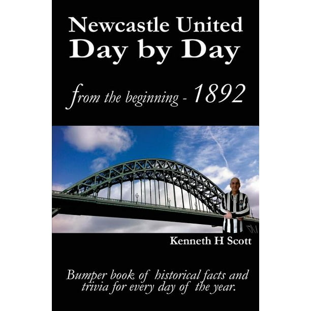 Newcastle United Day By Day Bumper Book Of Historical Facts And Trivia For Every Day Of The Year Paperback Walmart Com