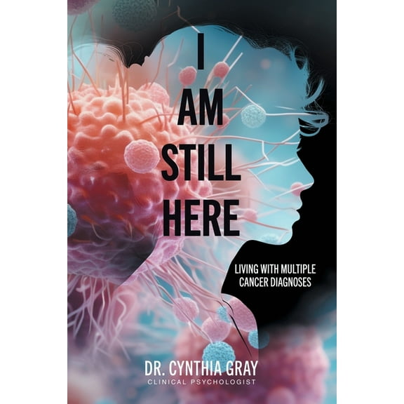 I am Still Here: living with multiple cancer diagnoses, (Paperback)