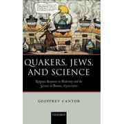 Quakers, Jews, and Science: Religious Responses to Modernity and the Sciences in Britain, 1650-1900 (Hardcover)