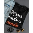 thumbnail image 3 of Mama Needs A Minute Art Shaped T-Shirt Women -Smartprints Designs, Female x-Large, 3 of 4