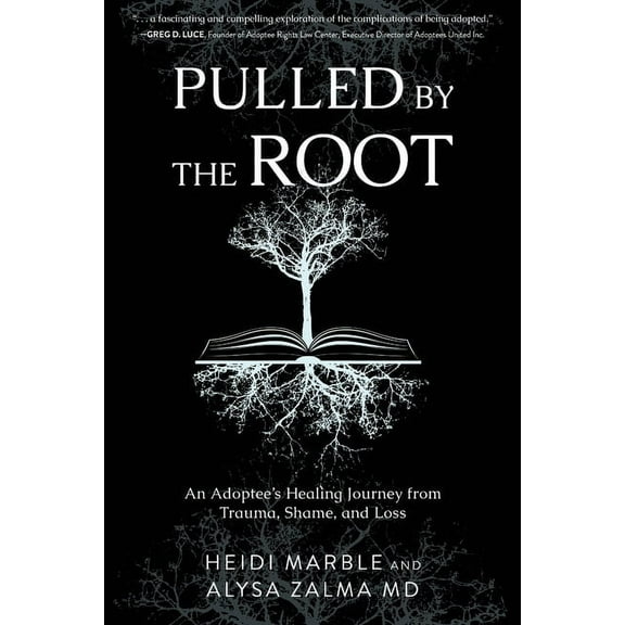 Pulled by the Root: An Adoptee's Healing Journey From Trauma, Shame, and Loss, (Paperback)