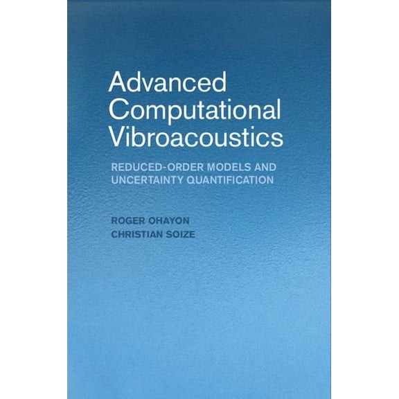 Advanced Computational Vibroacoustics: Reduced-Order Models and Uncertainty Quantification (Hardcover)