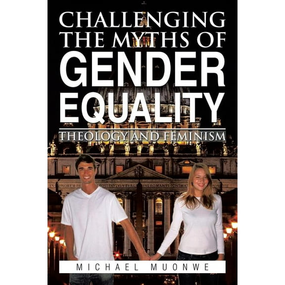 Challenging the Myths of Gender Equality : Theology and Feminism