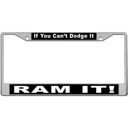 If You Can't Dodge It - Ram It! Custom Metal License Plate METAL