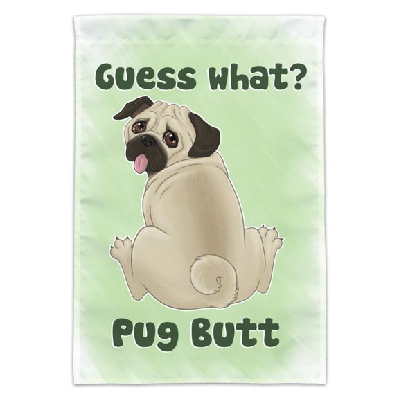 Guess What? Pug Butt Garden Yard Flag