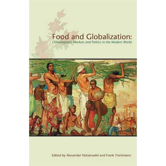 Cultures of Consumption Food and Globalization: Consumption, Markets and Politics in the Modern World, (Hardcover)